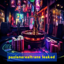 paolanarealtrans leaked