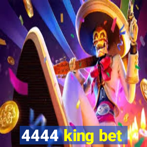 4444 king bet