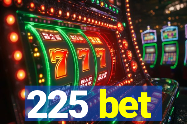 225 bet