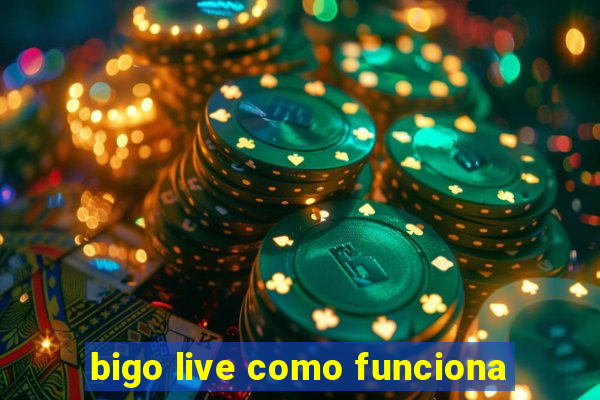 bigo live como funciona