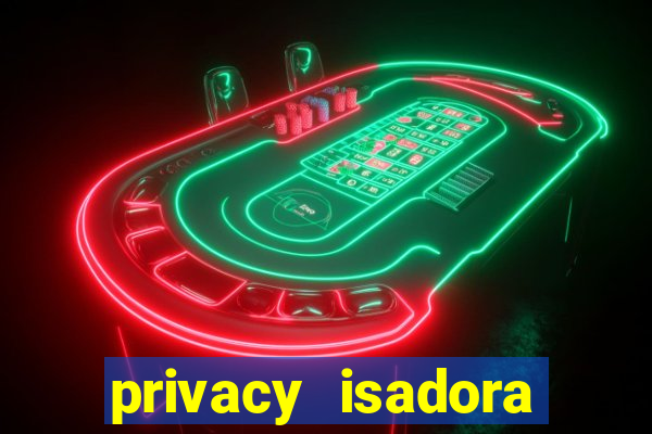 privacy isadora vale gratis