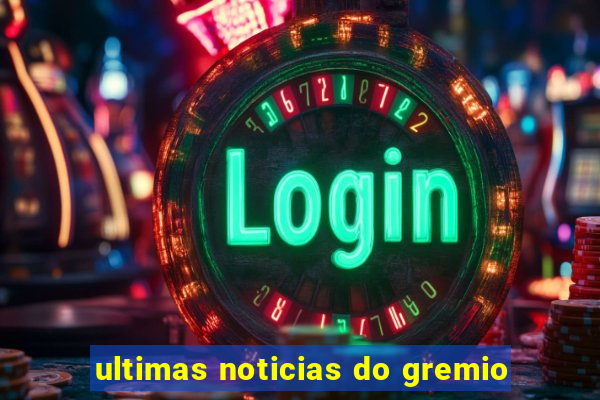ultimas noticias do gremio