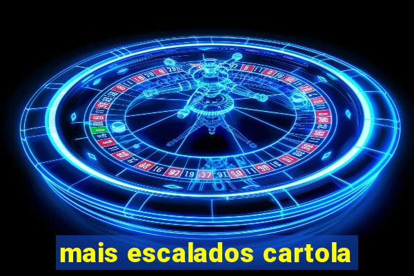 mais escalados cartola
