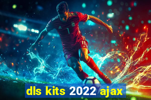 dls kits 2022 ajax