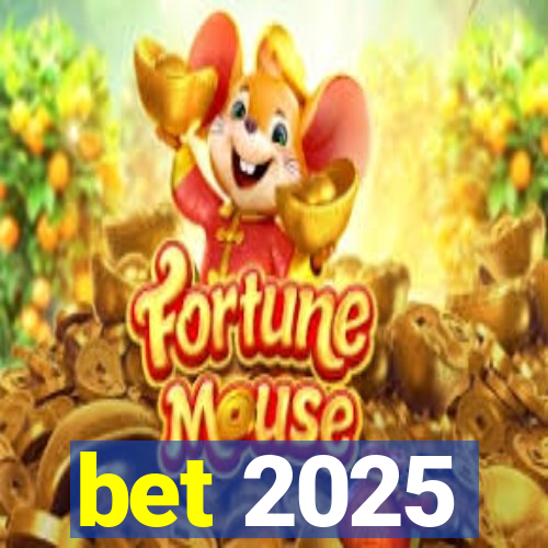 bet 2025