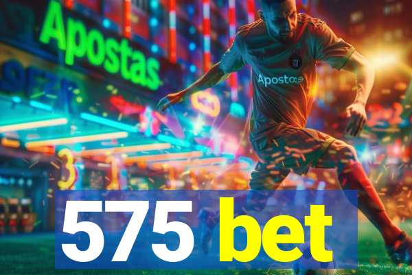 575 bet