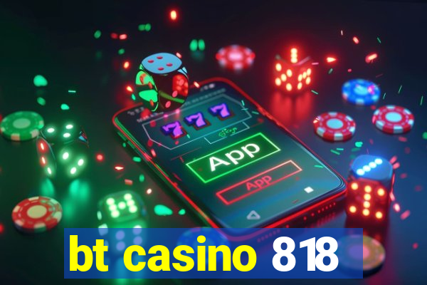 bt casino 818
