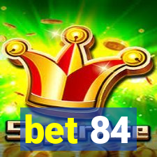 bet 84