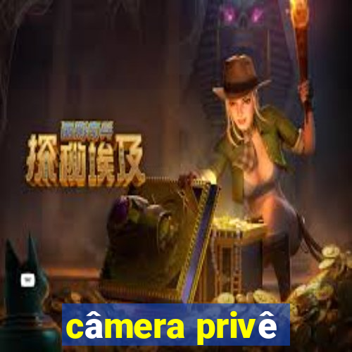 câmera privê