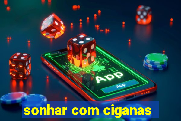sonhar com ciganas