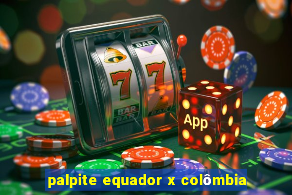 palpite equador x colômbia