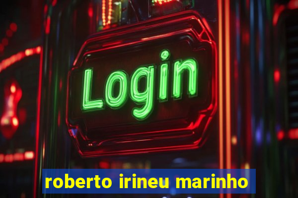 roberto irineu marinho