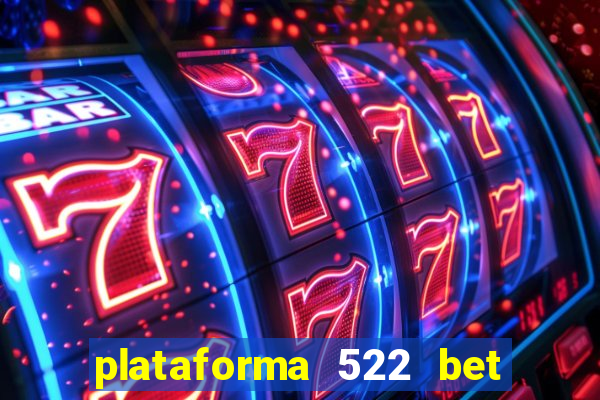 plataforma 522 bet 茅 confi谩vel