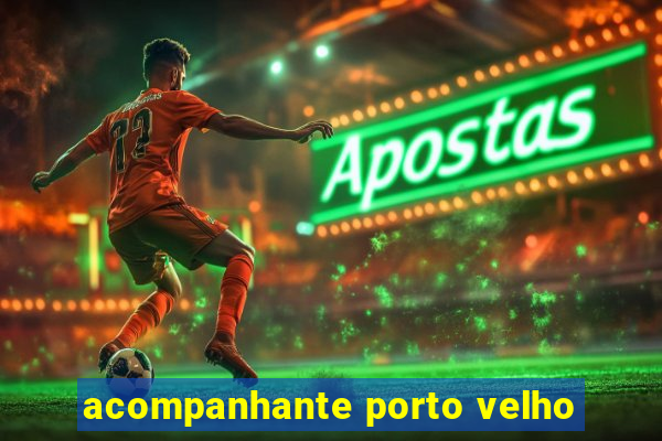 acompanhante porto velho