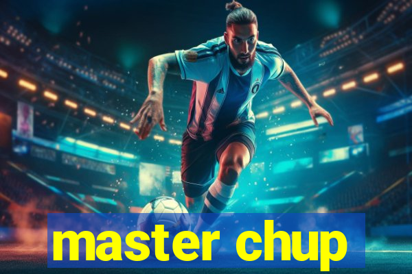 master chup
