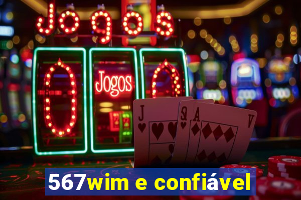 567wim e confiável