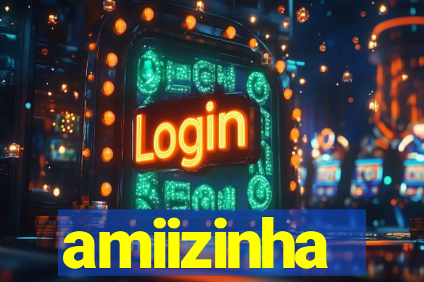 amiizinha