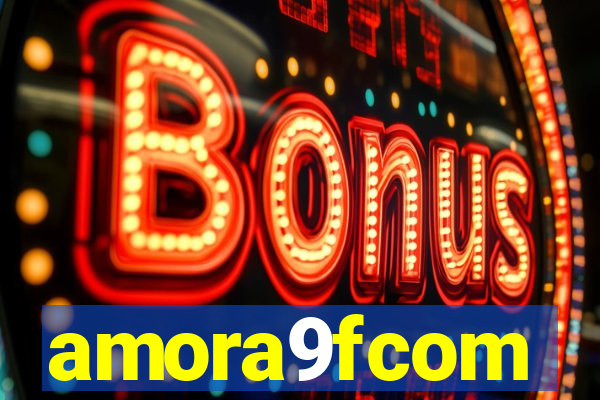 amora9fcom
