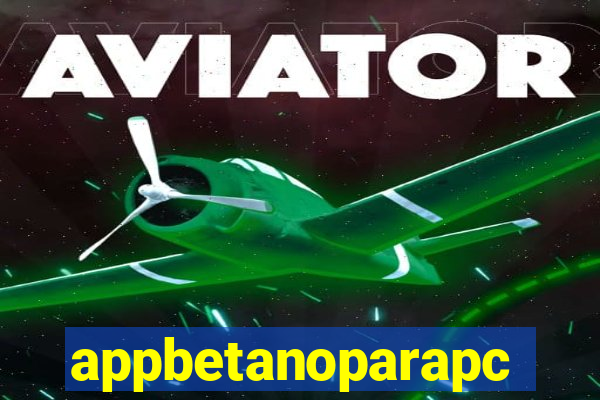 appbetanoparapc