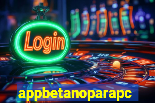 appbetanoparapc