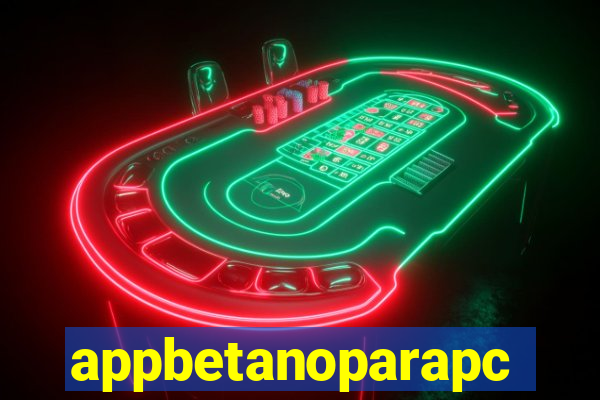 appbetanoparapc