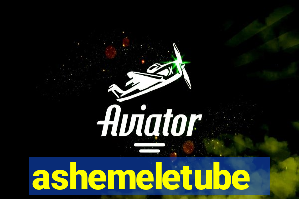 ashemeletube