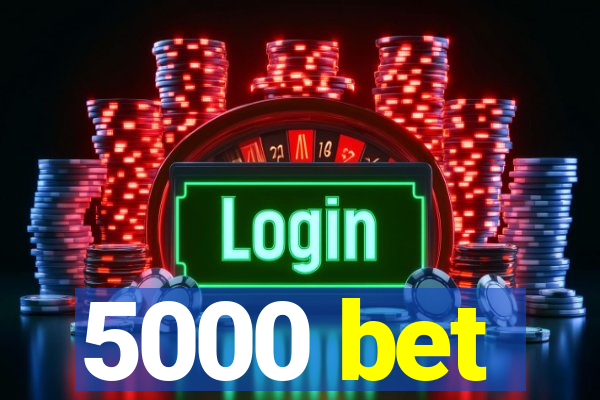 5000 bet