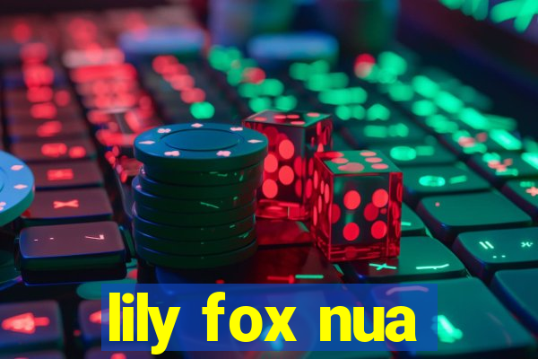 lily fox nua