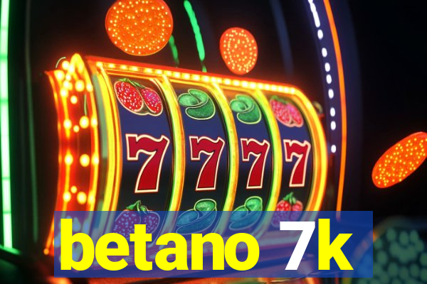 betano 7k