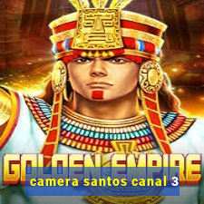 camera santos canal 3