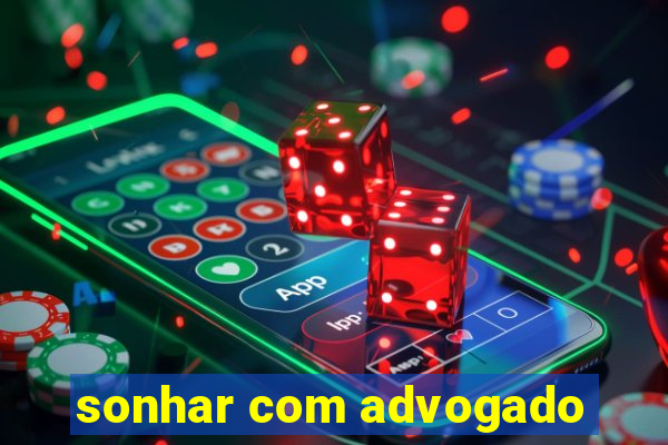 sonhar com advogado
