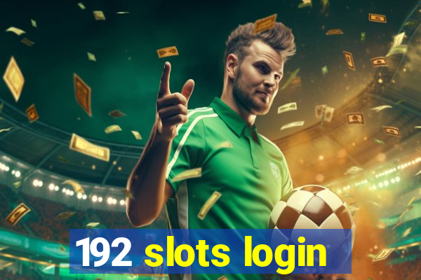 192 slots login