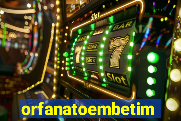 orfanatoembetim