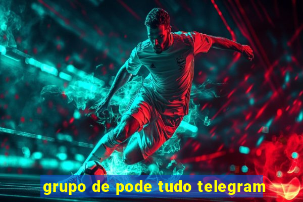 grupo de pode tudo telegram