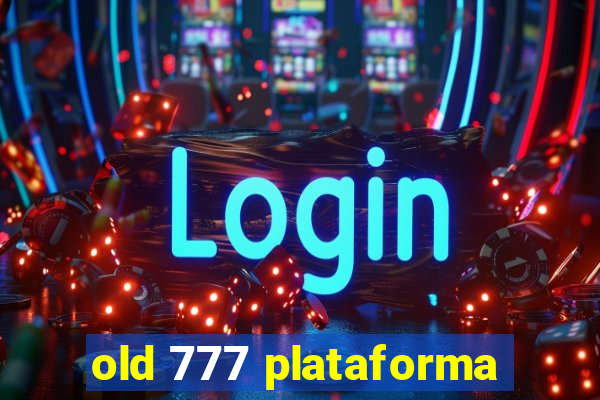 old 777 plataforma