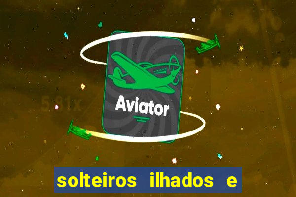 solteiros ilhados e desesperados 2 temporada