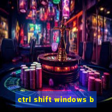 ctrl shift windows b