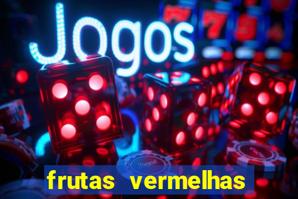 frutas vermelhas nomes e fotos