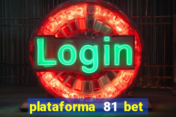 plataforma 81 bet é confiável