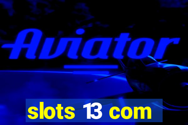 slots 13 com