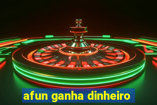 afun ganha dinheiro