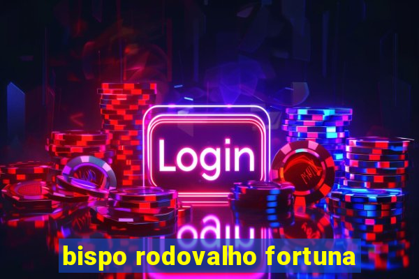 bispo rodovalho fortuna