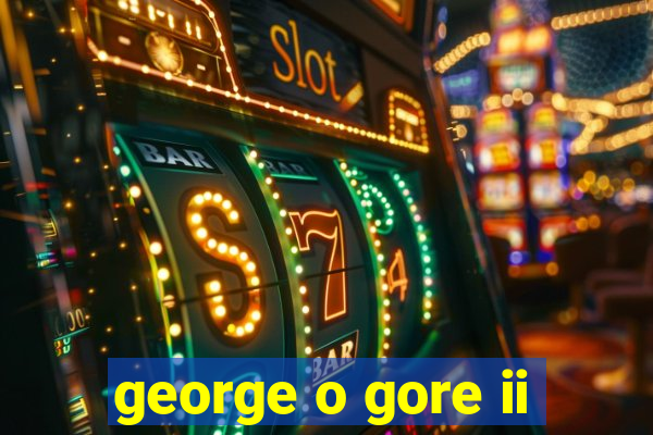george o gore ii
