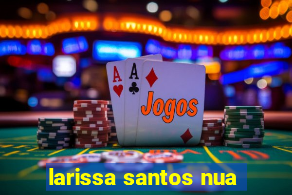 larissa santos nua