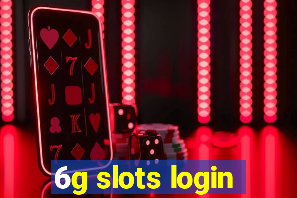 6g slots login
