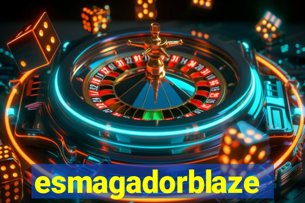 esmagadorblaze