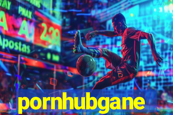 pornhubgane
