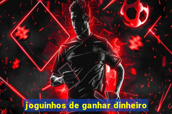 joguinhos de ganhar dinheiro