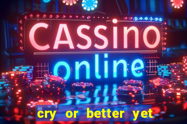 cry or better yet beg manha