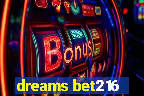 dreams bet216